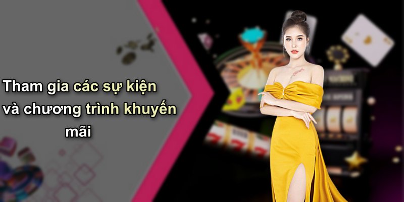 Tham gia các sự kiện và chương trình khuyến mãi