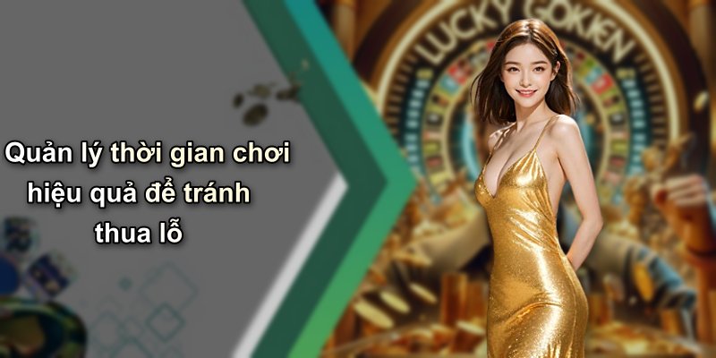 Quản lý thời gian chơi hiệu quả để tránh thua lỗ