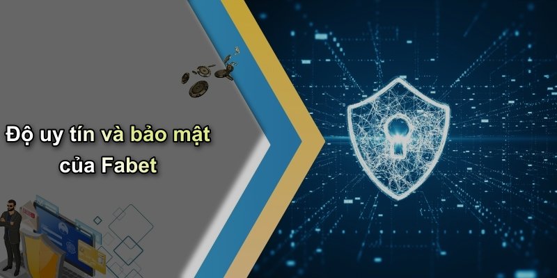 Độ uy tín và bảo mật của Fabet