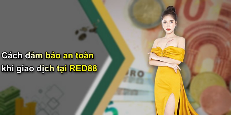 Cách đảm bảo an toàn khi giao dịch tại RED88