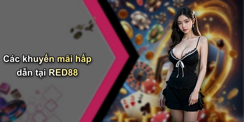 Các khuyến mãi hấp dẫn tại RED88
