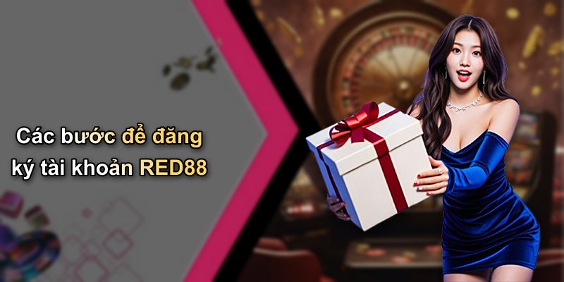 Các bước để đăng ký tài khoản RED88