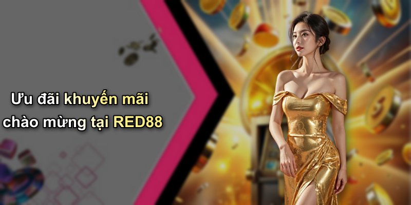 Ưu đãi khuyến mãi chào mừng tại RED88