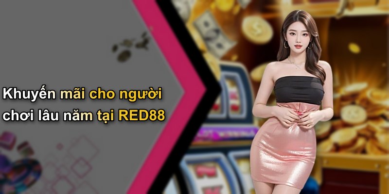 Khuyến mãi cho người chơi lâu năm tại RED88