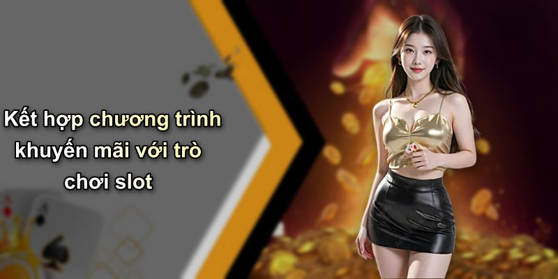 Kết hợp chương trình khuyến mãi với trò chơi slot
