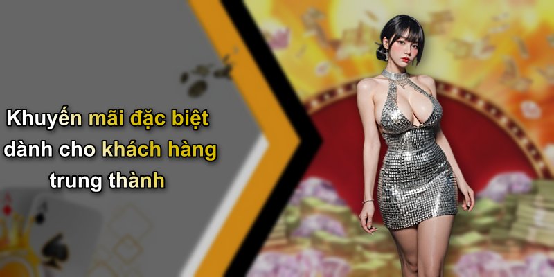 Khuyến mãi đặc biệt dành cho khách hàng trung thành