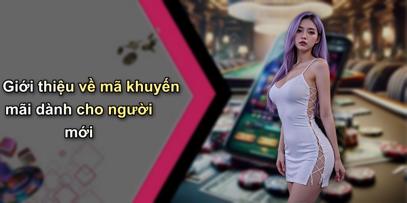 Giới thiệu về mã khuyến mãi dành cho người mới