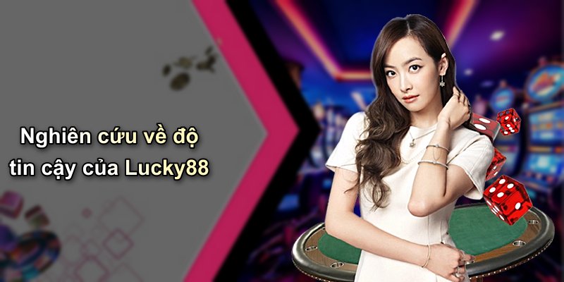 Nghiên cứu về độ tin cậy của Lucky88