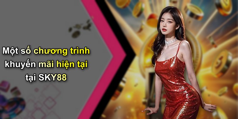Một số chương trình khuyến mãi hiện tại tại SKY88