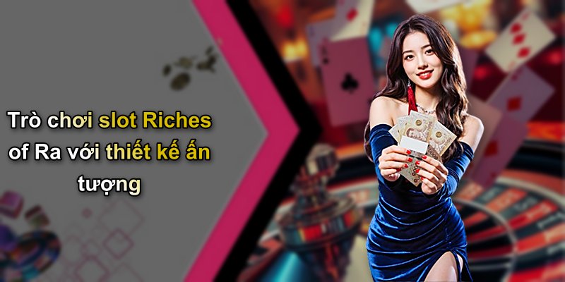 Trò chơi slot Riches of Ra với thiết kế ấn tượng