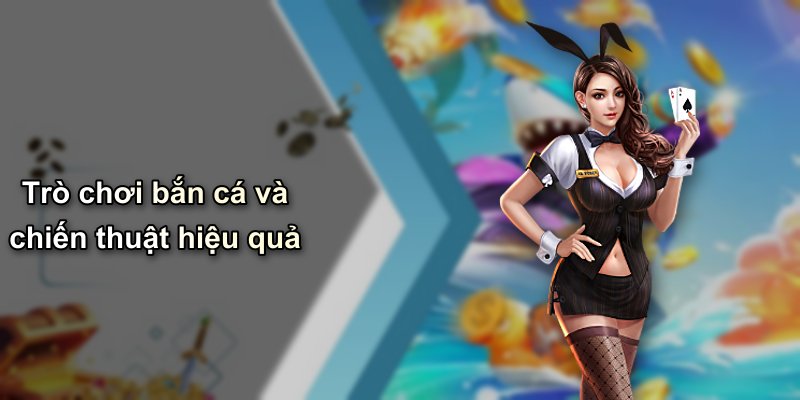 Trò chơi bắn cá và chiến thuật hiệu quả