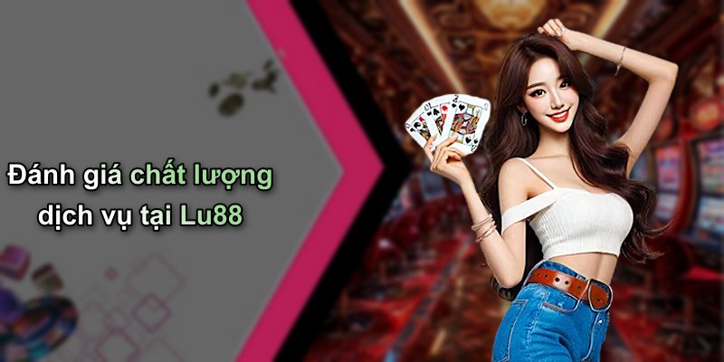 Đánh giá chất lượng dịch vụ tại Lu88