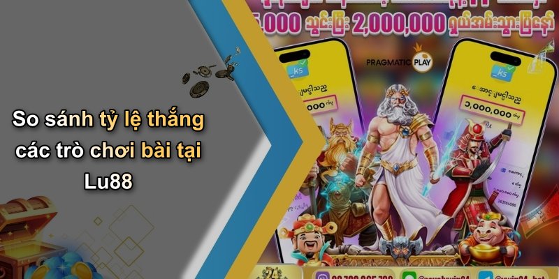 So sánh tỷ lệ thắng các trò chơi bài tại Lu88