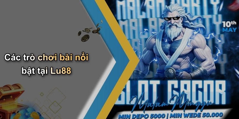 Các trò chơi bài nổi bật tại Lu88