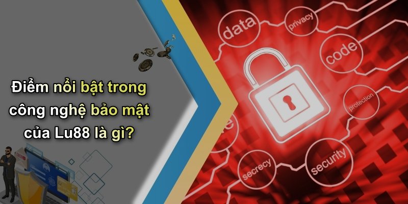 Điểm nổi bật trong công nghệ bảo mật của Lu88 là gì?