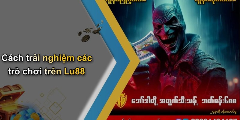 Cách trải nghiệm các trò chơi trên Lu88