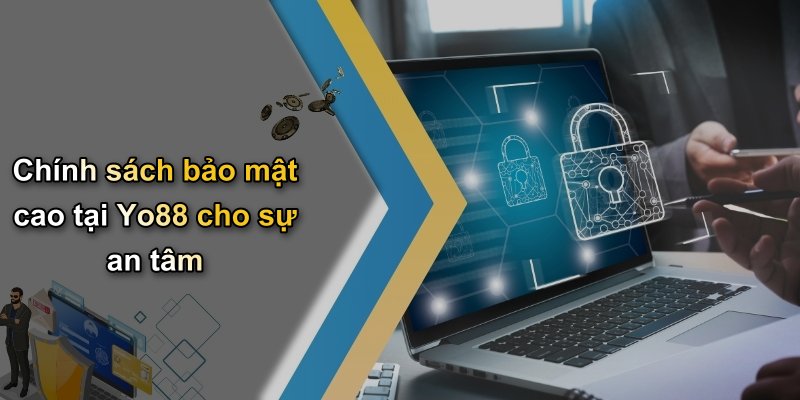 Chính sách bảo mật cao tại Yo88 cho sự an tâm