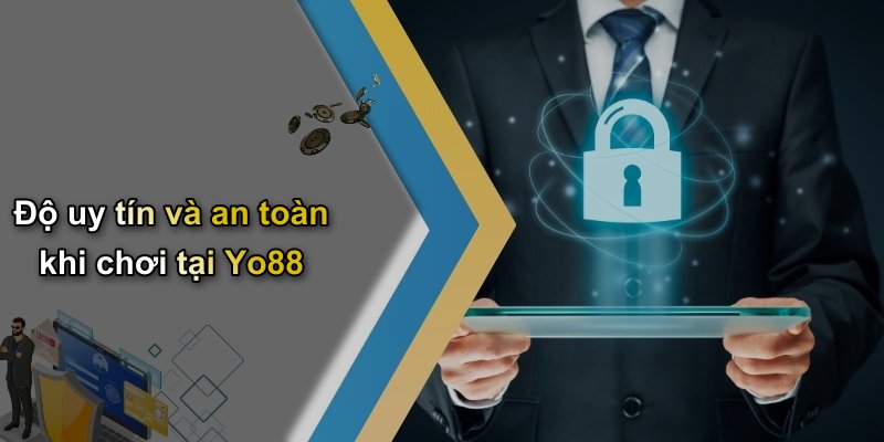 Độ uy tín và an toàn khi chơi tại Yo88