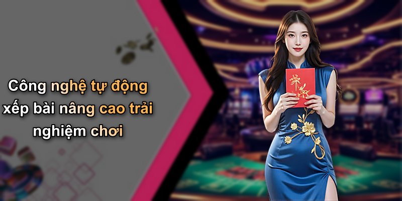 Công nghệ tự động xếp bài nâng cao trải nghiệm chơi