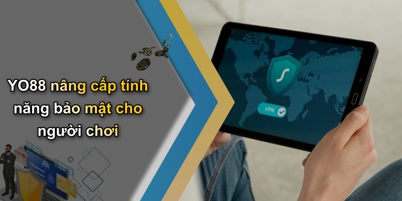 YO88 nâng cấp tính năng bảo mật cho người chơi
