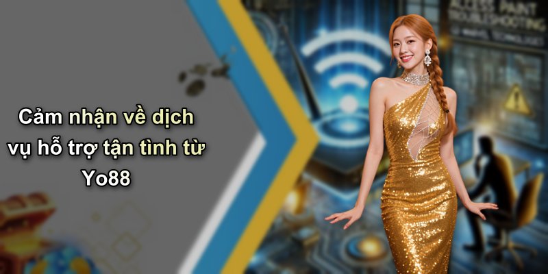 Cảm nhận về dịch vụ hỗ trợ tận tình từ Yo88