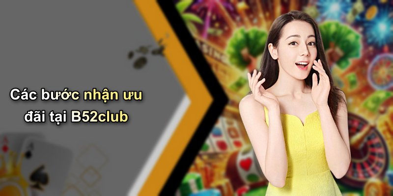 Các bước nhận ưu đãi tại B52club