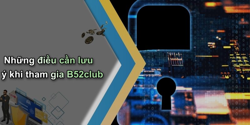 Những điều cần lưu ý khi tham gia B52club