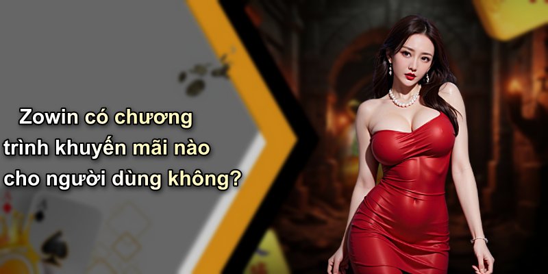 Zowin có chương trình khuyến mãi nào cho người dùng không?