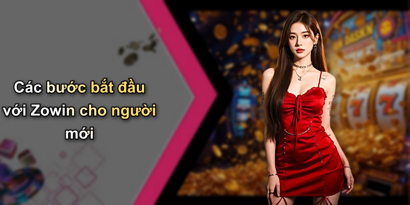 Các bước bắt đầu với Zowin cho người mới
