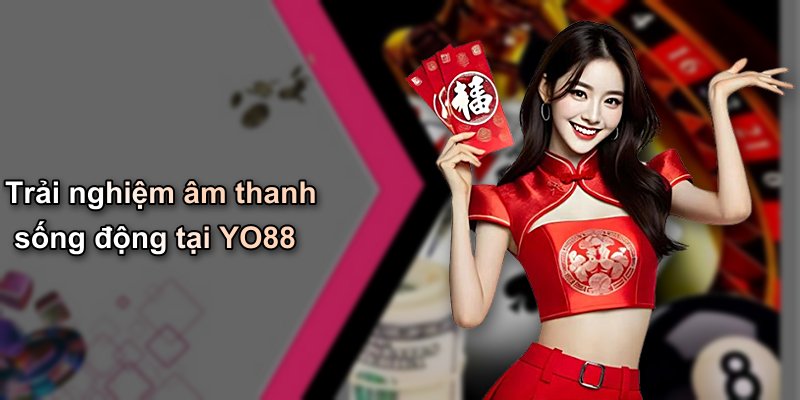Trải nghiệm âm thanh sống động tại YO88