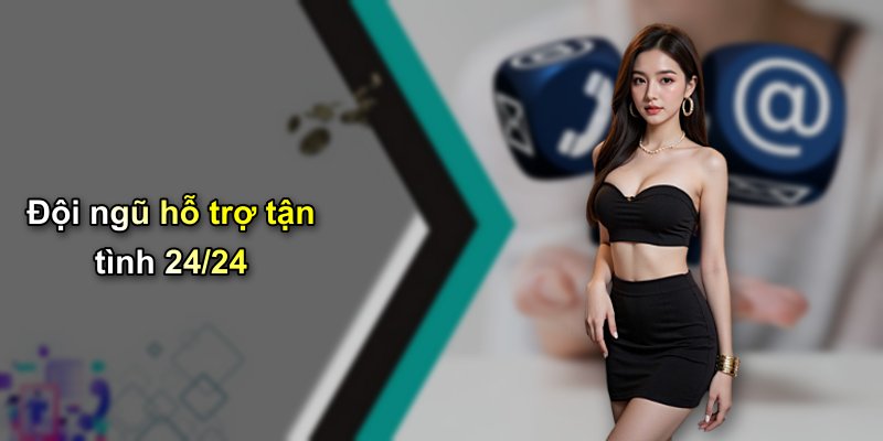 Đội ngũ hỗ trợ tận tình 24/24