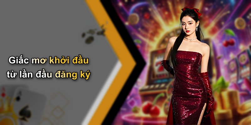 Giấc mơ khởi đầu từ lần đầu đăng ký
