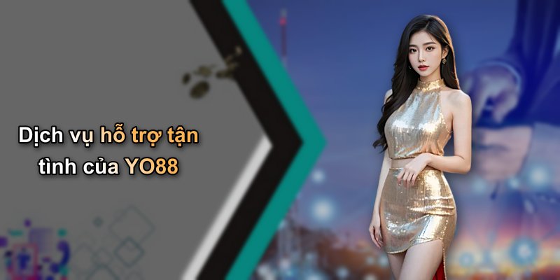 Dịch vụ hỗ trợ tận tình của YO88