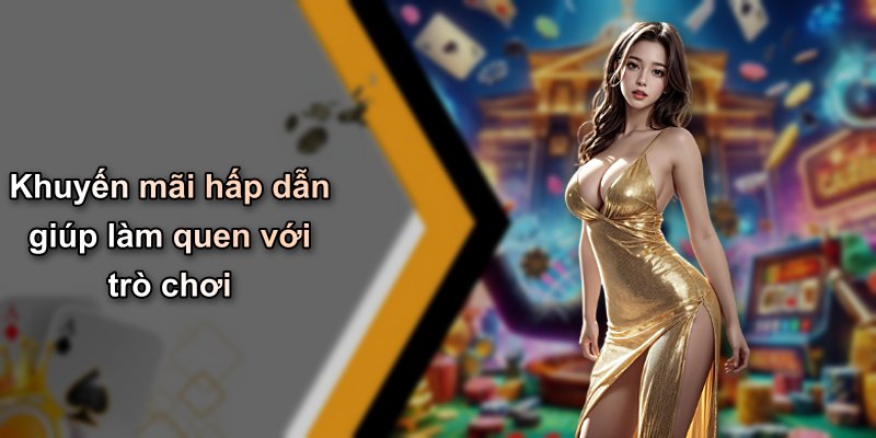 Khuyến mãi hấp dẫn giúp làm quen với trò chơi
