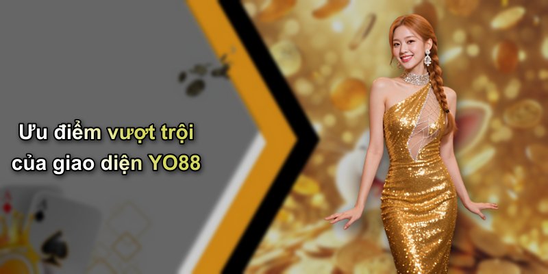 Ưu điểm vượt trội của giao diện YO88