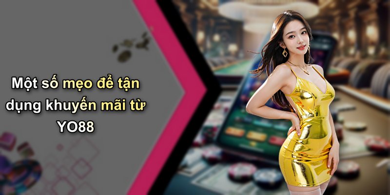 Một số mẹo để tận dụng khuyến mãi từ YO88