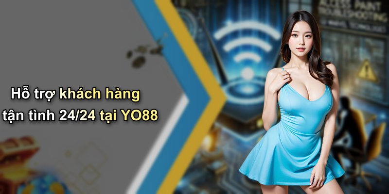 Hỗ trợ khách hàng tận tình 24/24 tại YO88