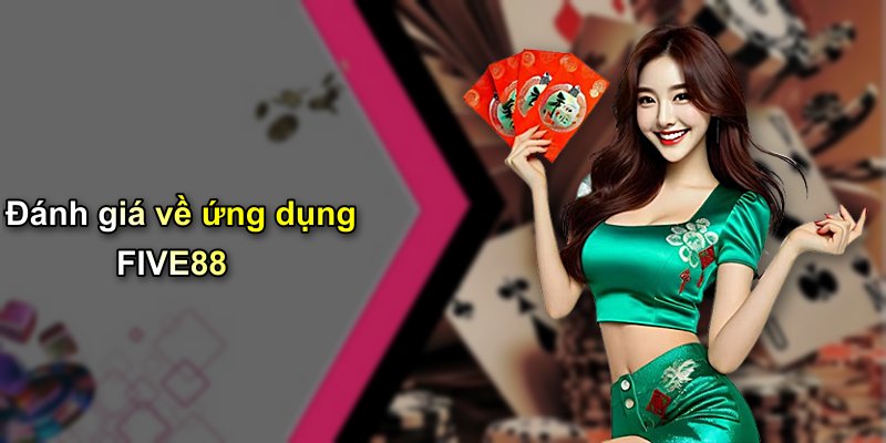 Đánh giá về ứng dụng FIVE88