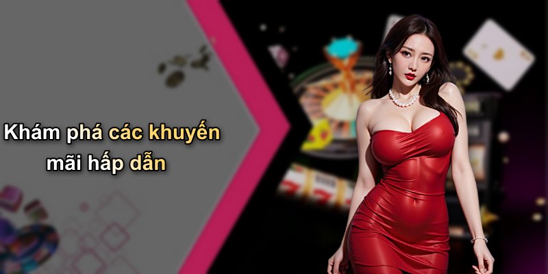 Khám phá các khuyến mãi hấp dẫn