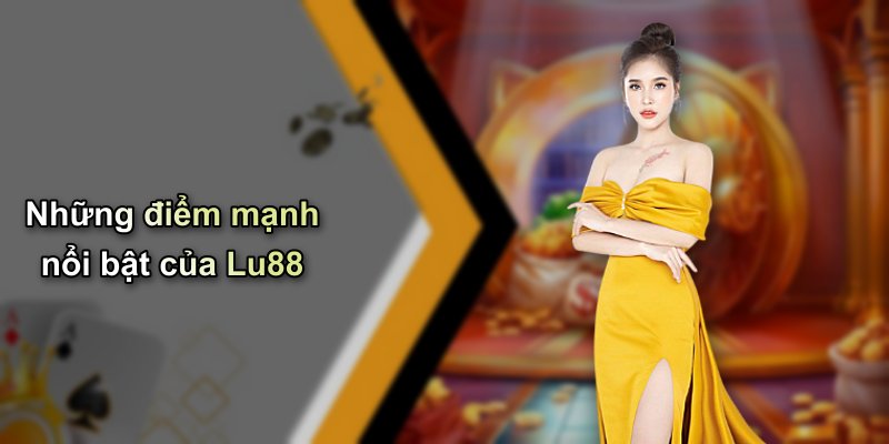 Những điểm mạnh nổi bật của Lu88