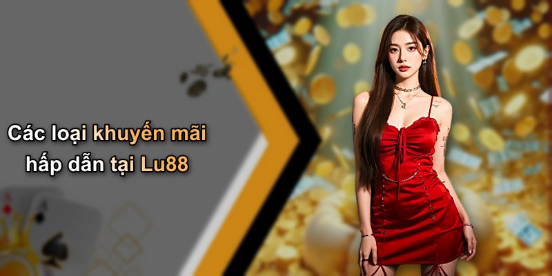 Các loại khuyến mãi hấp dẫn tại Lu88