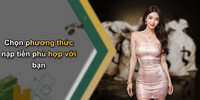 Chọn phương thức nạp tiền phù hợp với bạn