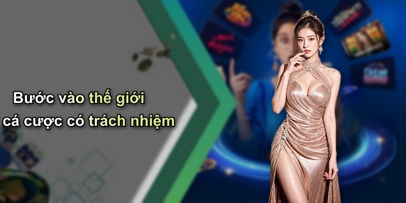 Bước vào thế giới cá cược có trách nhiệm