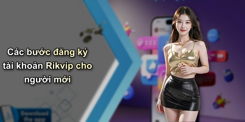 Các bước đăng ký tài khoản Rikvip cho người mới
