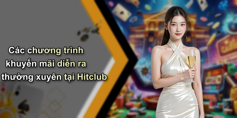 Các chương trình khuyến mãi diễn ra thường xuyên tại Hitclub