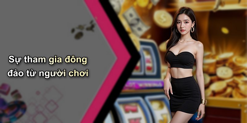 Sự tham gia đông đảo từ người chơi