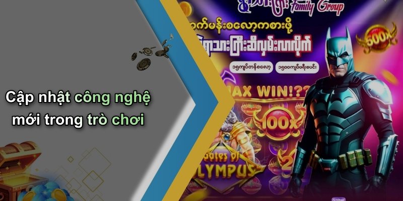 Cập nhật công nghệ mới trong trò chơi