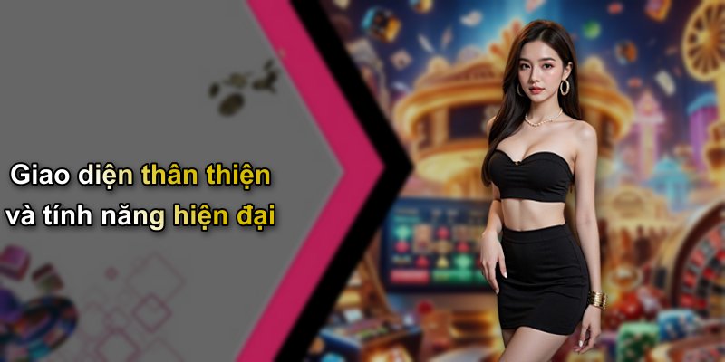 Giao diện thân thiện và tính năng hiện đại