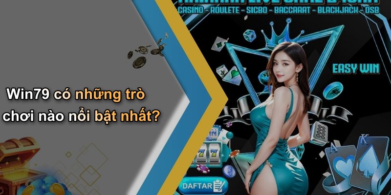 Win79 có những trò chơi nào nổi bật nhất?