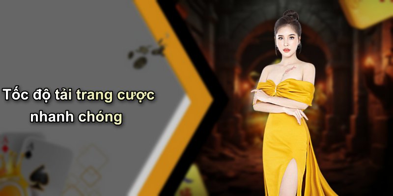 Tốc độ tải trang cược nhanh chóng